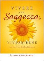 Vivere con saggezza, vivere bene. 365 passi verso la felicità duratura