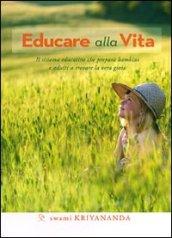 Educare alla vita. Il sistema educativo che prepara bambini e adulti a trovare la vera gioia