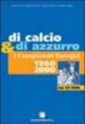 Di calcio e di azzurro. I campionati europei 1960-2000. Con CD-ROM