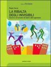 La ribalta degli invisibili. Storie e strumenti del teatro dell'oppresso