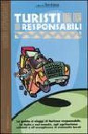 Turisti responsabili. La guida ai viaggi di turismo responsabile in Italia e nel mondo, agli agriturismo solidali e all'accoglienza di comunità locali