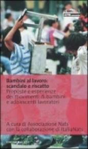 Bambini al lavoro: scandalo e riscatto. Proposte e esperienze dei movimenti di bambini e adolescenti lavoratori