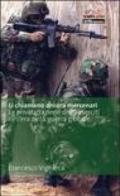 Li chiamano ancora mercenari. La privatizzazione degli eserciti nell'era della guerra globale