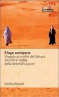 Il lago scomparso. Viaggio ai confini del Sahara tra miti e realtà della desertificazione