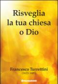 Risveglia la tua chiesa o Dio. Francesco Turrettini (1623-1687)