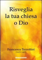 Risveglia la tua chiesa o Dio. Francesco Turrettini (1623-1687)