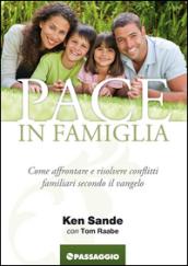 Pace in famiglia. Come affrontare e risolvere conflitti famigliari secondo il Vangelo