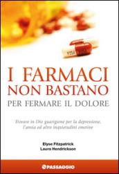 I farmaci non bastano per fermare il dolore. Trovare in Dio guarigione per la depressione, l'ansia ed altre inquietudini emotive