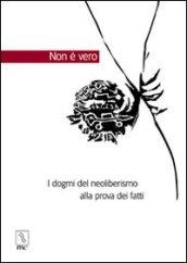 Non è vero. I dogmi del neoliberismo alla prova dei fatti