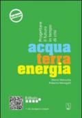 Acqua terra energia. Progettare il futuro in tempo di crisi