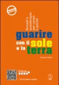 Guarire con il sole e la terra. Rimedi e autoterapie per corpo e psiche