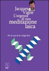 L'urgenza di una meditazione laica. Per la cura di sé e degli altri