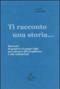 Ti racconto una storia... Racconti di genitori ai propri figli per educare all'accoglienza e alla solidarietà