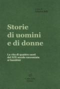 Storie di uomini e di donne. La vita di quattro santi del XIX secolo raccontata ai bambini