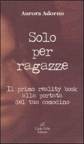 Solo per ragazze. Il primo reality book alla portata del tuo comodino