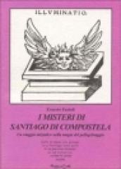 I misteri di Santiago di Compostela. Un viaggio iniziatico nella magia del pellegrinaggio