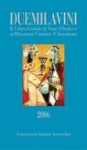 Duemilavini 2006. Il libro guida ai vini d'Italia e ai ristoranti cantine d'attrazione