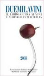 Duemilavini 2008. Il libro guida ai vini d'Italia, ristoranti e cantine d'attrazione