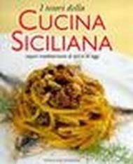 I tesori della cucina siciliana. Sapori mediterranei di ieri e di oggi