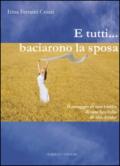 E tutti... baciarono la sposa. Il coraggio di una bimba, di una fanciulla, di una donna