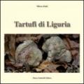 Tartufi di Liguria. Manuale pratico per raccogliere e riconoscere i tartufi