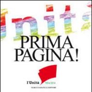 Prima pagina. L'Unità 1924-2014. 29 artisti interpretano 29 prime pagine de l'Unità per i 90 anni del giornale