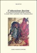 L'educazione fascista. Le organizzazioni giovanili maschili e femminili, la scuola, i libri e i giornalini, l'arte, l'educazione fisica