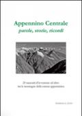 Appennino centrale, parole, storie, ricordi. 25 racconti d'avventure ed altro tra le montagne della catena appenninica