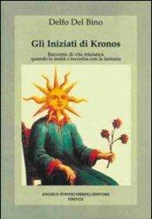 Gli iniziati di Kronos. Racconto di vita iniziatica, quando la realtà s'incontra con la fantasia