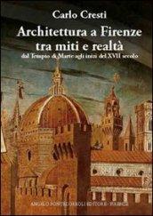 Architettura a Firenze tra miti e realtà. Ediz. illustrata