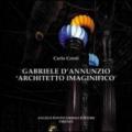 Gabriele D'Annunzio architetto immaginifico