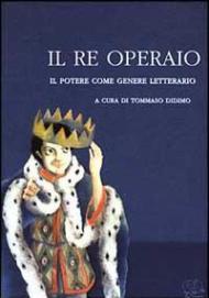 Il re operaio. Il potere come genere letterario