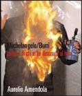 Michelangelo-Burri «Colpa è di chi m'ha destinato al foco». Fotografie di Aurelio Amendola. Ediz. italiana e inglese