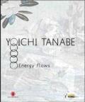 Yoichi Tanabe. Flussi energetici. Ediz. italiana e inglese