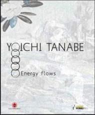 Yoichi Tanabe. Flussi energetici. Ediz. italiana e inglese