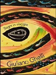 Giuliano Ghelli. Sogni in viaggio. Ediz. italiana e inglese