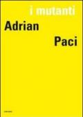 I mutanti. Adrian Paci. Ediz. italiana, francese e inglese