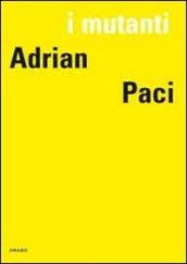 I mutanti. Adrian Paci. Ediz. italiana, francese e inglese