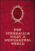 Pop Surrealism: What a Wonderfool World