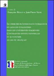 Le chercheur/enseignant/formateur en langues étrangères dans les universités italiennes. Contraintes institutionnelles et autonomie. Le cas du français