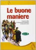 Le buone maniere. Come ci si comporta e perché. Per le Scuole superiori