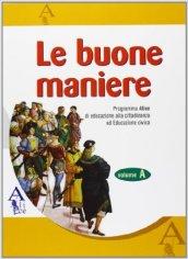 Le buone maniere. Come ci si comporta e perché. Per le Scuole superiori