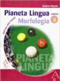 Pianeta lingua. Volume A: Morfologia. Per la Scuola media