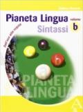 Pianeta lingua. Volume B: Sintassi. Per la Scuola media