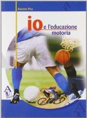 Io e l'educazione motoria. Per la Scuola media