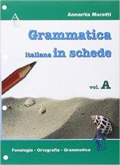 La grammatica italiana in schede. Volume A: Fonologia. Ortografia. Grammatica. Per la Scuola media