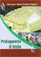 Protagonista il testo. Per le Scuole superiori