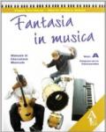 Fantasia in musica. Vol. A: Imparare facendo-Laboratorio. Per la Scuola media. Con CD Audio. Con CD-ROM
