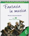 Fantasia in musica. Vol. B: Storia della musica. Per la Scuola media