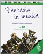 Fantasia in musica. Vol. B: Storia della musica. Per la Scuola media